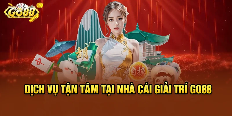 Dịch vụ tận tâm tại nhà cái giải trí Go88