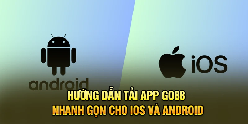 Hướng dẫn tải app Go88 nhanh gọn cho iOS và Android