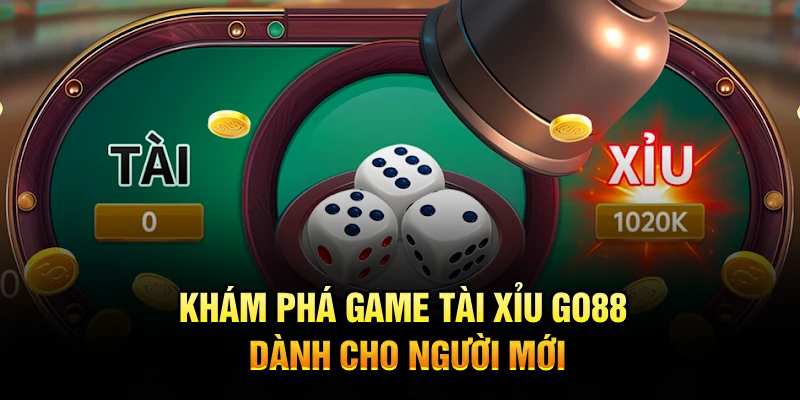 Khám phá game tài xỉu GO88 dành cho người mới