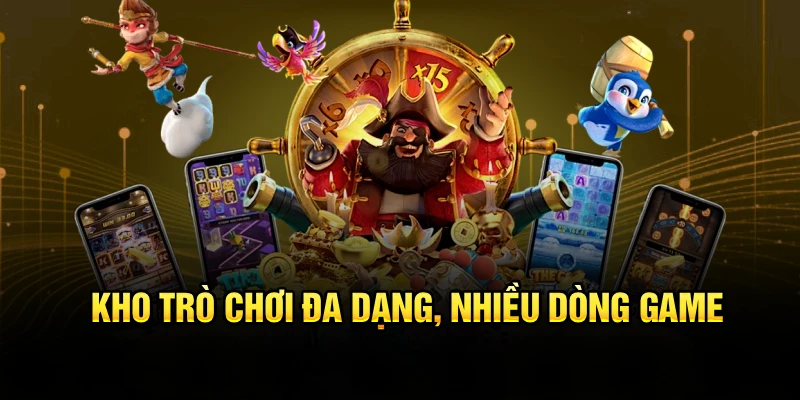 Kho trò chơi đa dạng, nhiều dòng game