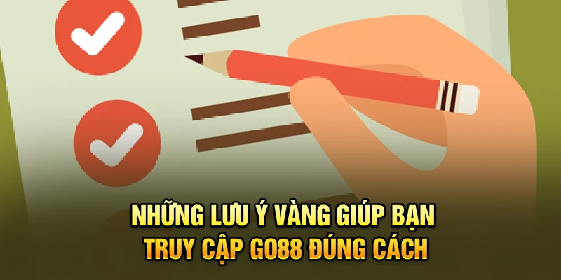 Những lưu ý vàng giúp bạn truy cập Go88 đúng cách