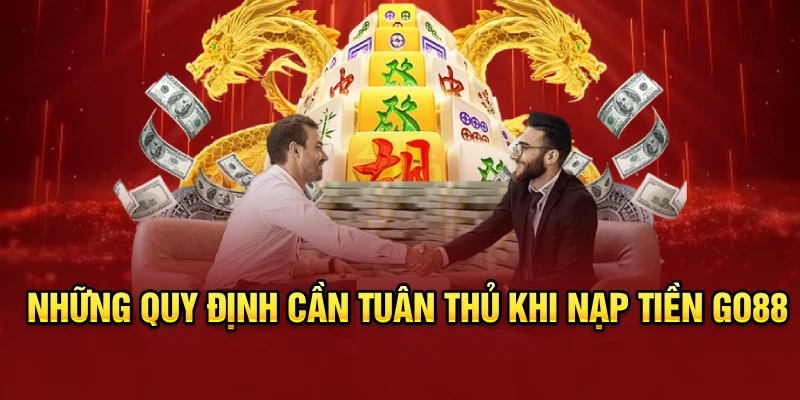 Những quy định cần tuân thủ khi nạp tiền Go88